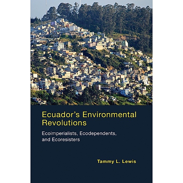 Ecuador's Environmental Revolutions, Tammy L. Lewis