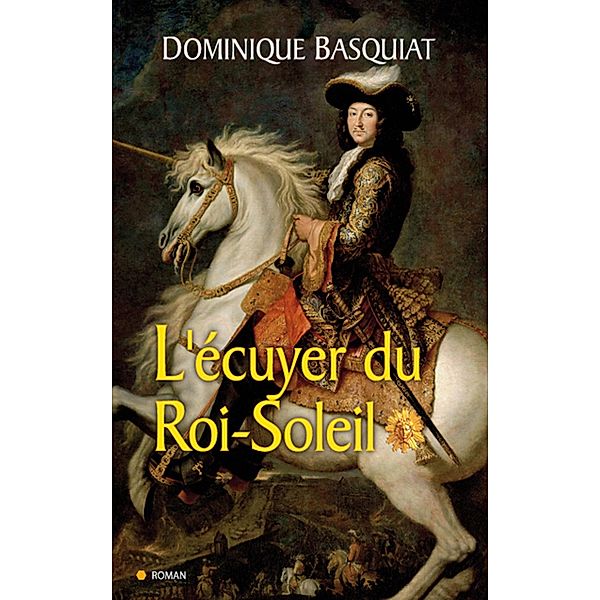 Ecuyer du Roi Soleil, Dominique Basquiat