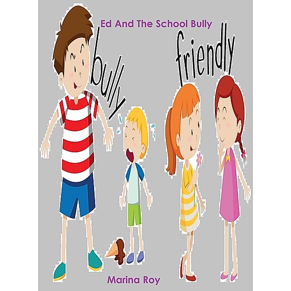 Ed And The School Bully (Ed Children's Stories, #3) / Ed Children's Stories, Marina Roy