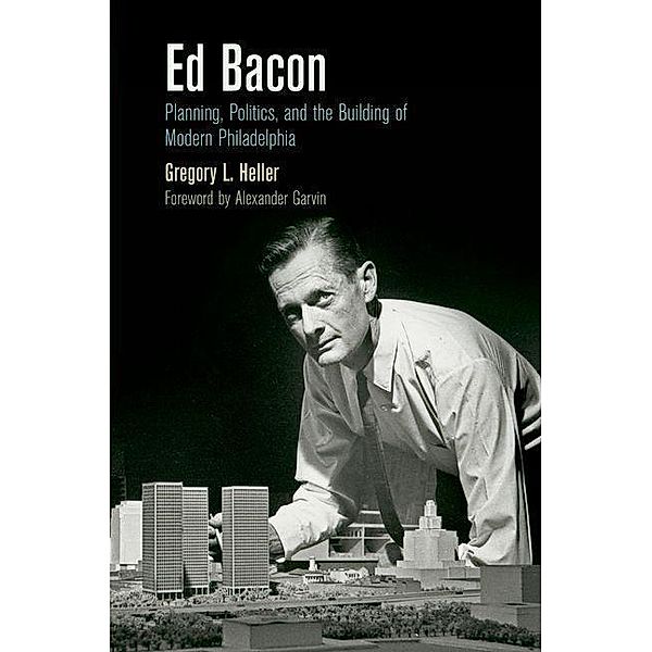 Ed Bacon / The City in the Twenty-First Century, Gregory L. Heller