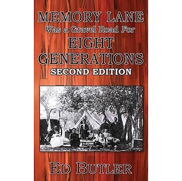 Ed Butler Publishing: Memory Lane Was A Gravel Road For Eight Generations, Ed M Butler