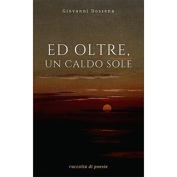 Ed oltre, un caldo sole, Giovanni Dossena