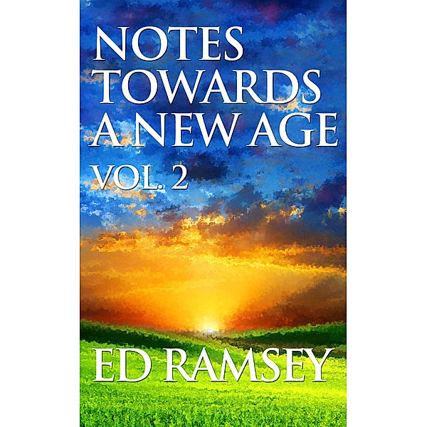 Ed Ramsey's Philosophy: Notes Towards a New Age, Volume 2, Ed Ramsey