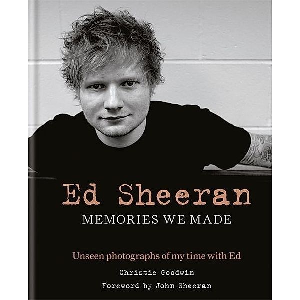 Ed Sheeran: Memories we made, Christie Goodwin