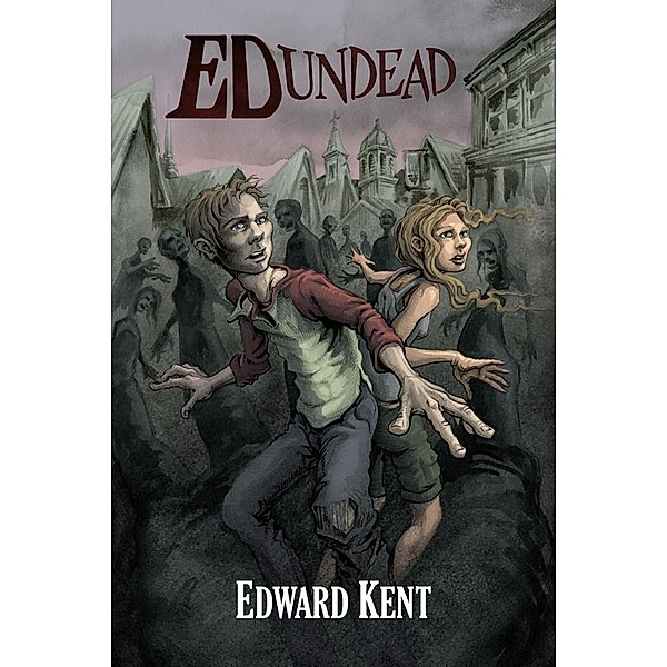Ed Undead: The Chronicles of a Teenage Zombie / Edward Kent, Edward Kent