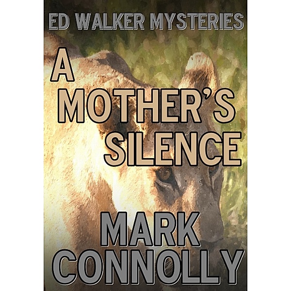 Ed Walker Mysteries: A Mother's Silence, Mark Connolly