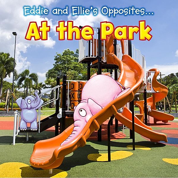 Eddie and Ellie's Opposites at the Park / Raintree Publishers, Rebecca Rissman