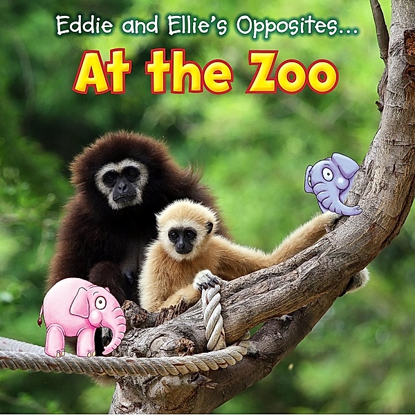 Eddie and Ellie's Opposites at the Zoo / Raintree Publishers, Daniel Nunn