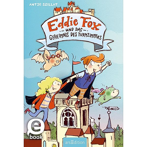 Eddie Fox und das Geheimnis des Turmzimmers / Eddie Fox Bd.3, Antje Szillat