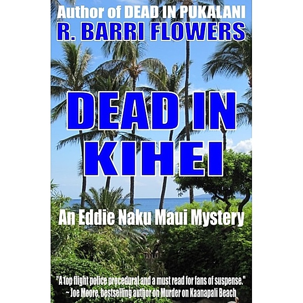 Eddie Naku Maui Mysteries: Dead in Kihei (An Eddie Naku Maui Mystery), R. Barri Flowers