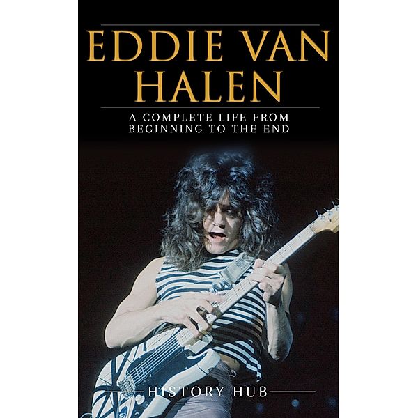Eddie Van Halen: A Complete Life from Beginning to the End, History Hub