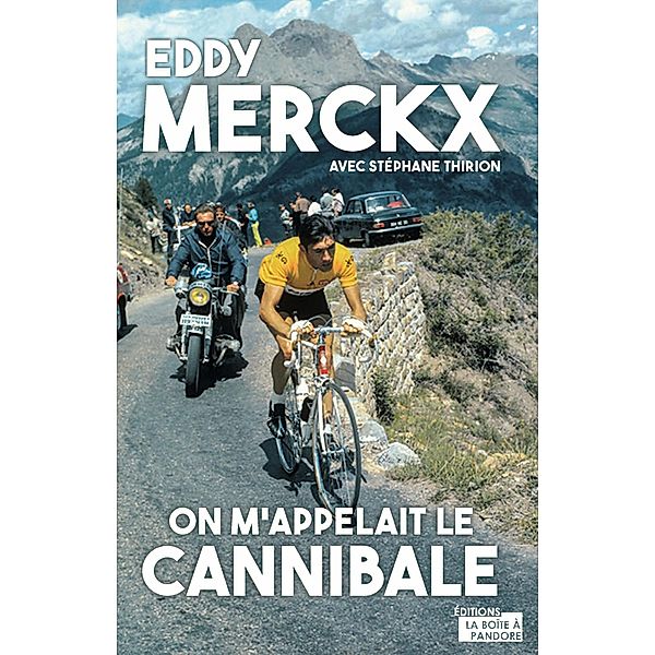 Eddy Merckx, on m'appelait le Cannibale, Stéphane Thirion