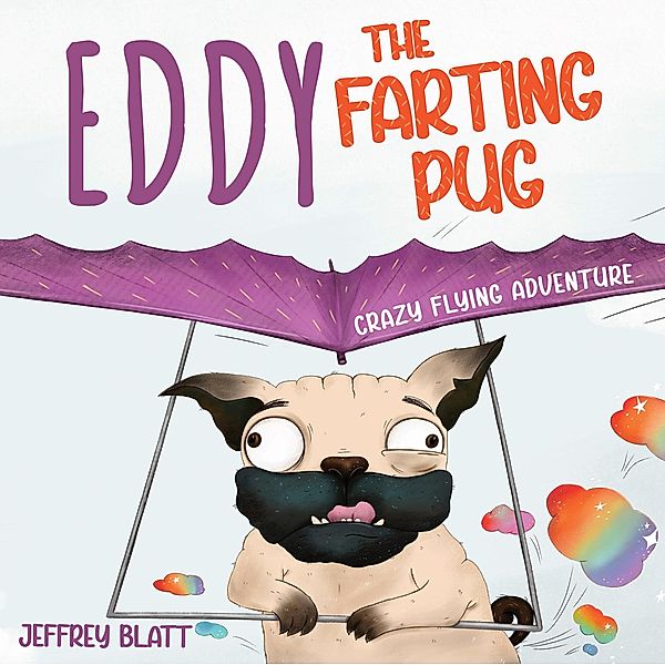 Eddy the Farting Pug: Crazy Flying Adventure, Jeffrey Blatt