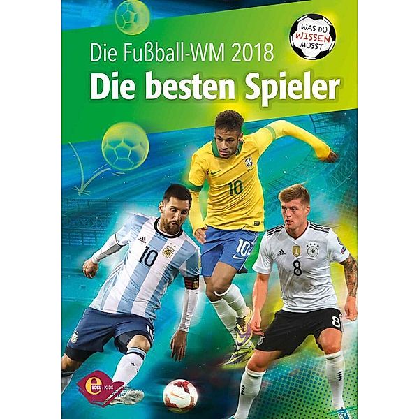 Edel Kids Books / Die Fußball-WM 2018 - Die besten Spieler, Lars M. Vollmering