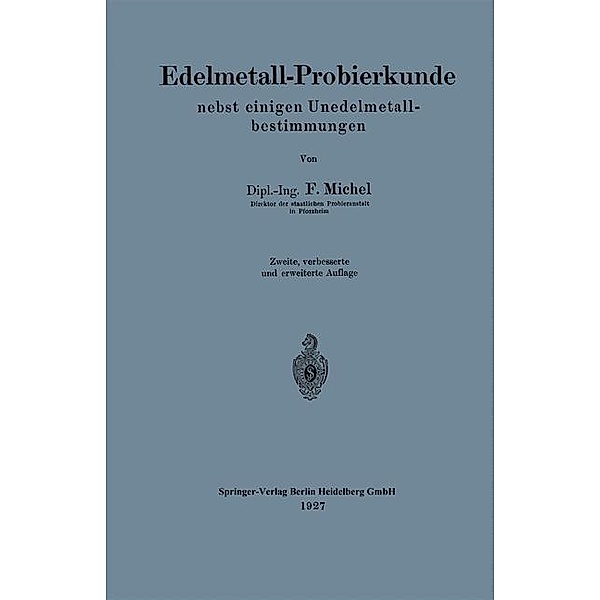 Edelmetall-Probierkunde nebst einigen Unedelmetallbestimmungen / Springer, F. Michel