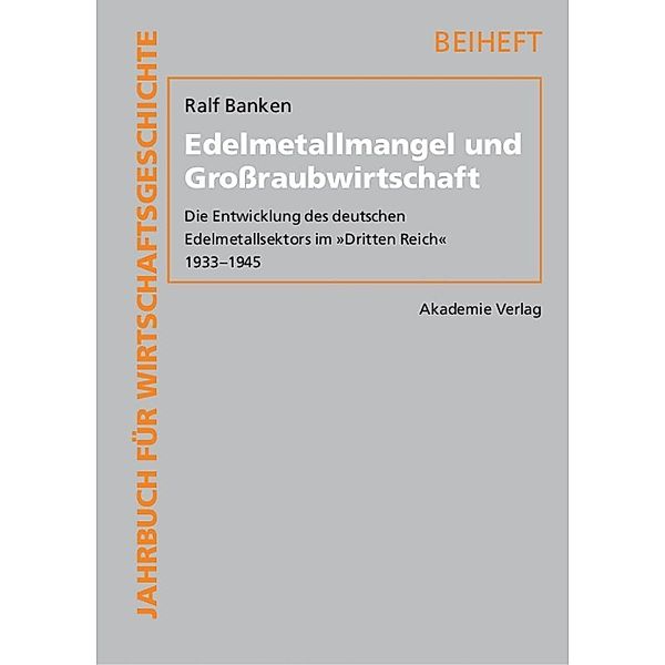 Edelmetallmangel und Großraubwirtschaft / Jahrbuch für Wirtschaftsgeschichte. Beihefte Bd.13, Ralf Banken