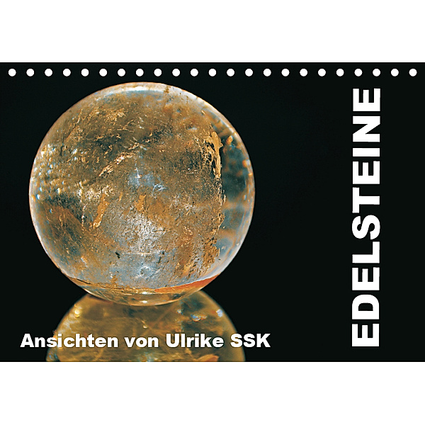Edelsteine - Ansichten von Ulrike SSK (Tischkalender 2019 DIN A5 quer), Ulrike SSK