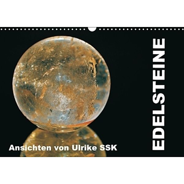 Edelsteine - Ansichten von Ulrike SSK (Wandkalender 2016 DIN A3 quer), Ulrike SSK