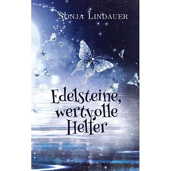 Edelsteine, wertvolle Helfer, Sonja Lindauer