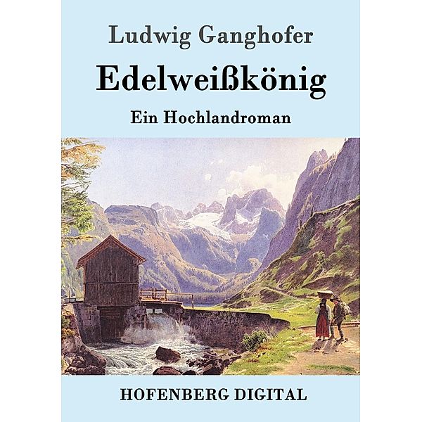 Edelweisskönig, Ludwig Ganghofer