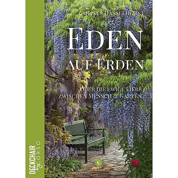 Eden auf Erden: Die ewige Liebe zwischen Mensch und Garten, Christa Hasselhorst