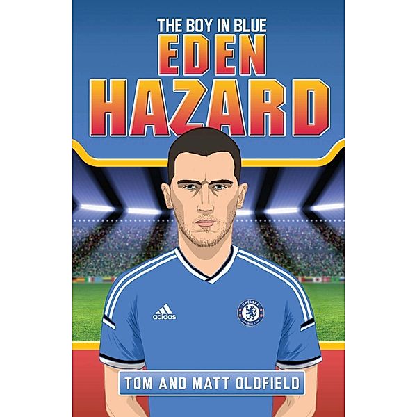 Eden Hazard - The Boy in Blue, Tom Oldfield, Matt Oldfield