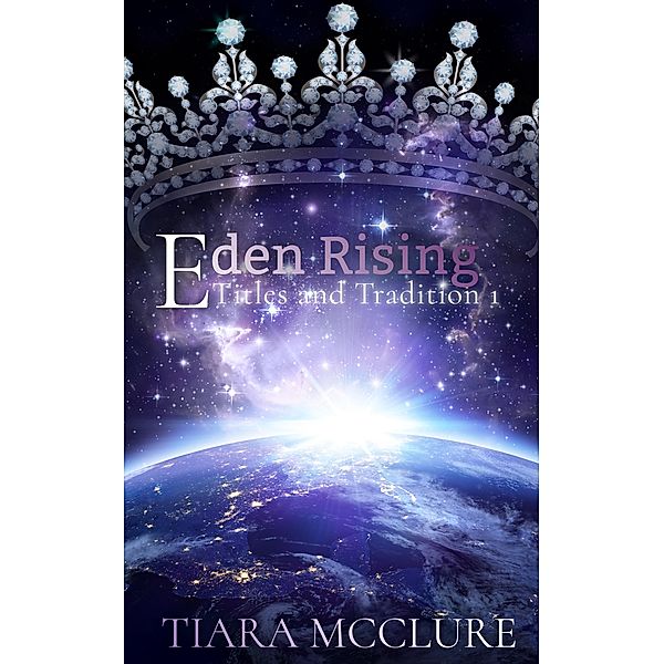 Eden Rising (Titles and Traditions, #1) / Titles and Traditions, Tiara McClure