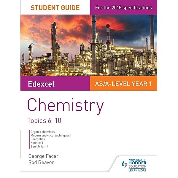 Edexcel AS/A Level Year 1 Chemistry Student Guide: Topics 6-10 / Philip Allan, George Facer, Rod Beavon