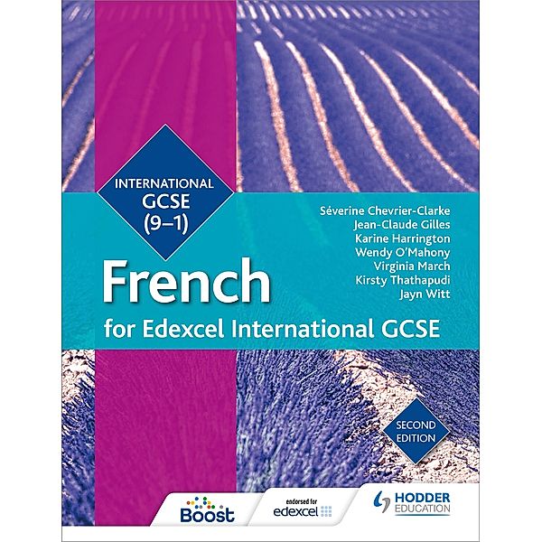 Edexcel International GCSE French Student Book Second Edition, Mariela Affum, Virginia March, Kirsty Thathapudi, Zoe Thorne, Jayn Witt, Séverine Chevrier-Clarke, Amy Bates, Jean-Claude Gilles, Alice Gruber, Karine Harrington, Helen Kent, Wendy O'Mahony, Janet Searle