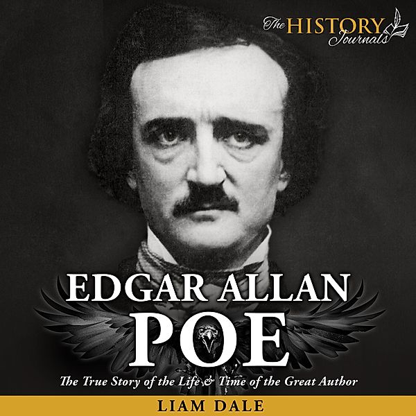 Edgar A Poe: The True Story of the Life & Time of the Great Author, Liam Dale