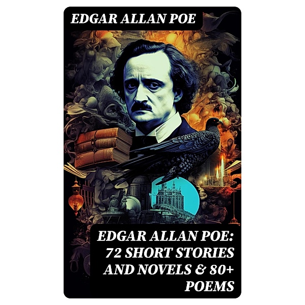 EDGAR ALLAN POE: 72 Short Stories and Novels & 80+ Poems, Edgar Allan Poe