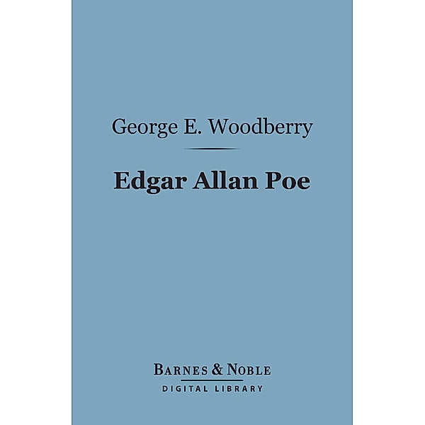 Edgar Allan Poe (Barnes & Noble Digital Library) / Barnes & Noble, George E. Woodberry