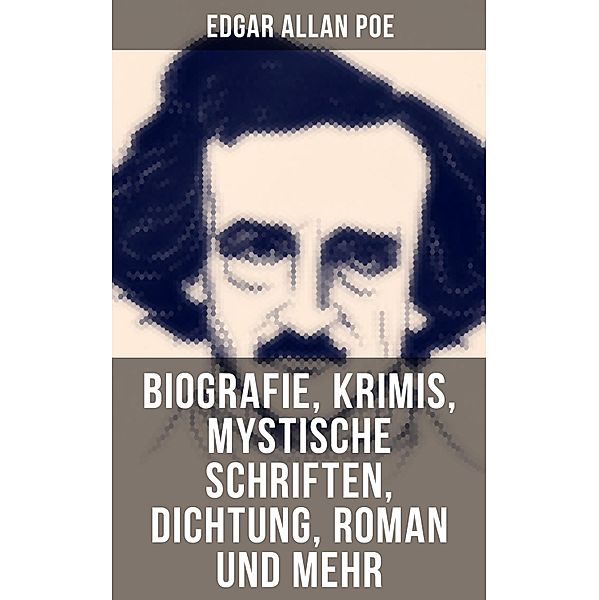 Edgar Allan Poe: Biografie, Krimis, Mystische Schriften, Dichtung, Roman und mehr, Edgar Allan Poe