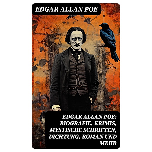 Edgar Allan Poe: Biografie, Krimis, Mystische Schriften, Dichtung, Roman und mehr, Edgar Allan Poe