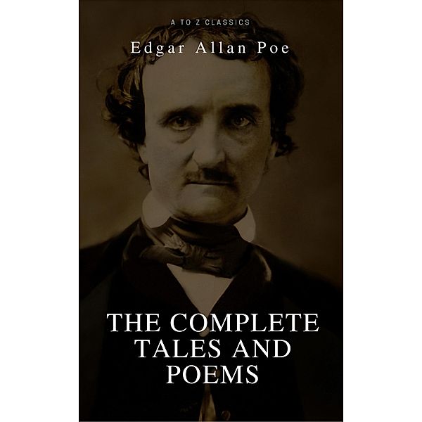 Edgar Allan Poe: Complete Tales and Poems: The Black Cat, The Fall of the House of Usher, The Raven, The Masque of the Red Death..., Edgar Allan Poe, A To Z Classics