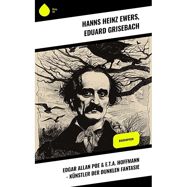 Edgar Allan Poe & E.T.A. Hoffmann - Künstler der dunklen Fantasie, Hanns Heinz Ewers, Eduard Grisebach