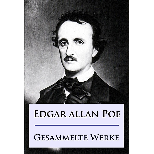 Edgar Allan Poe - Gesammelte Werke, Edgar Allan Poe