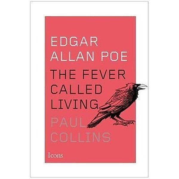 Edgar Allan Poe: The Fever Called Living, Paul Collins