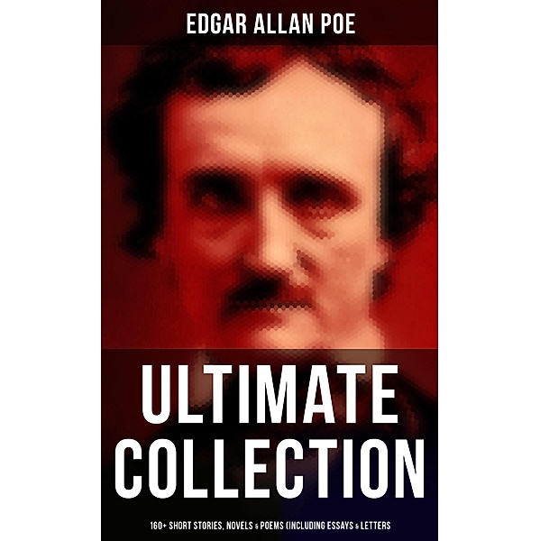 Edgar Allan Poe - Ultimate Collection: 160+ Short Stories, Novels & Poems (Including Essays & Letters), Edgar Allan Poe