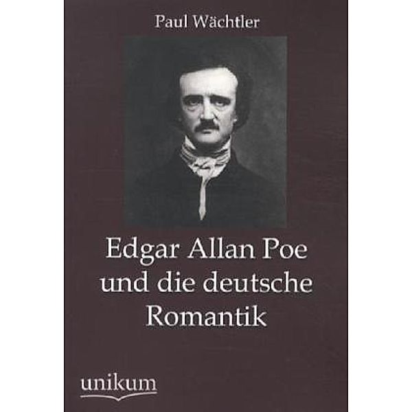 Edgar Allan Poe und die deutsche Romantik, Paul Wächtler
