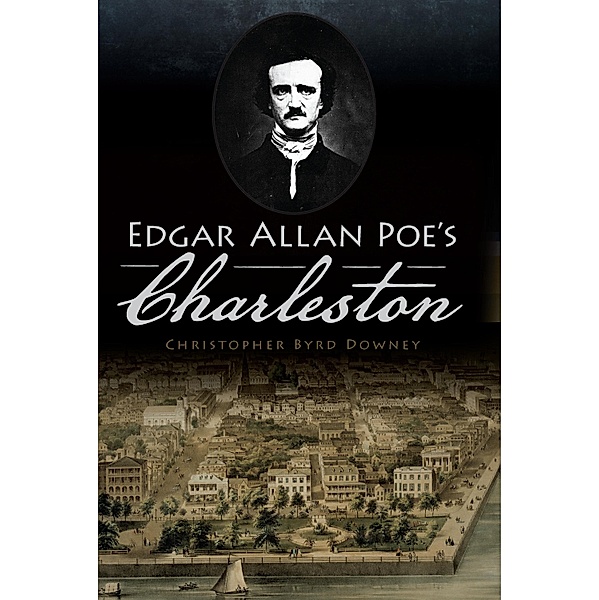 Edgar Allan Poe's Charleston, Christopher Byrd Downey