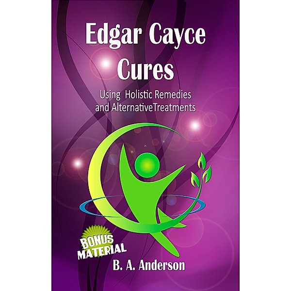 Edgar Cayce Cures - Using Holistic Remedies and Alternative Treatments / Edgar Cayce Cures, B. A. Anderson