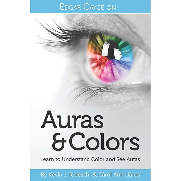 Edgar Cayce on Auras & Colors, Kevin J. Todeschi, Carol Ann Liaros