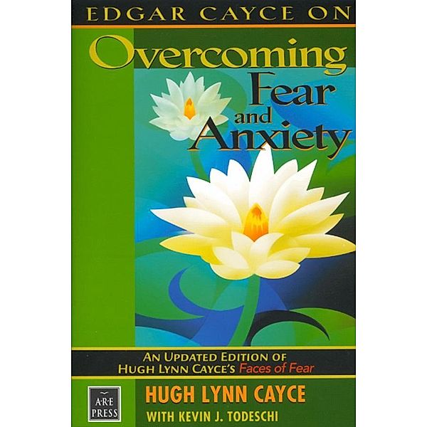 Edgar Cayce on Overcoming Fear and Anxiety, Hugh Lynn Cayce, Kevin J. Todeschi
