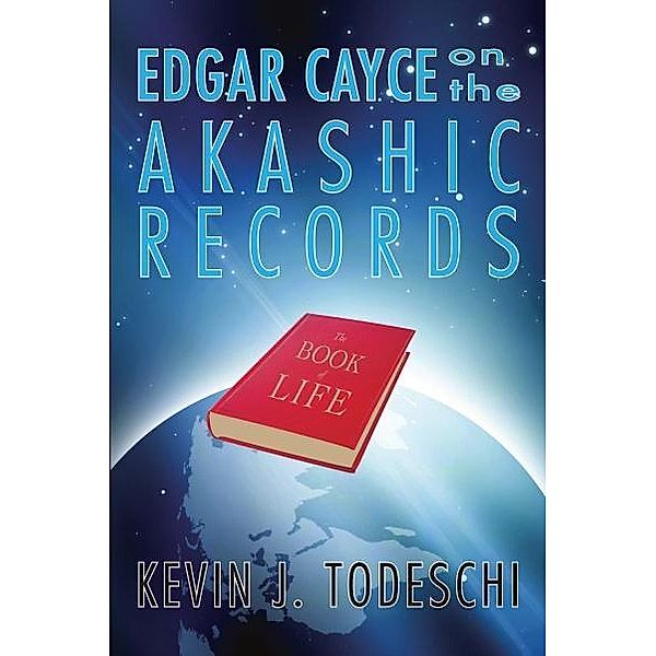 Edgar Cayce on the Akashic Records, Kevin J. Todeschi