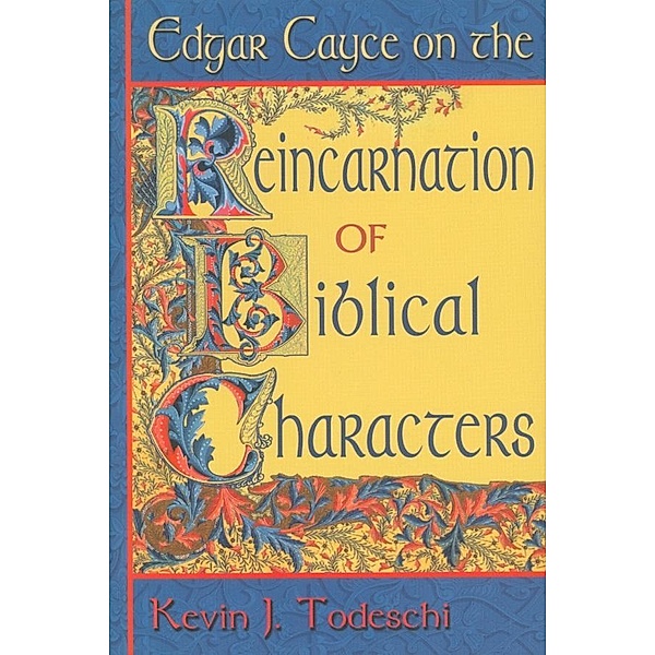 Edgar Cayce on the Reincarnation of Biblical People, Kevin J. Todeschi
