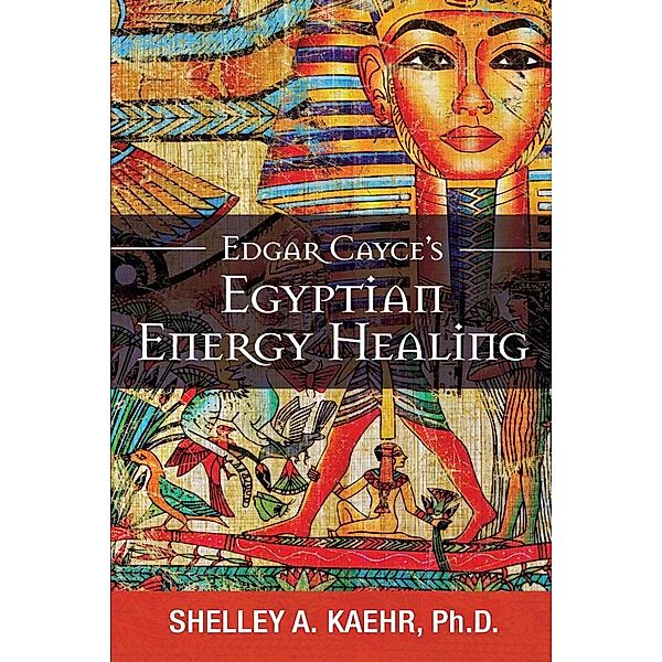 Edgar Cayce's Egyptian Energy Healing, Shelley A. Kaehr