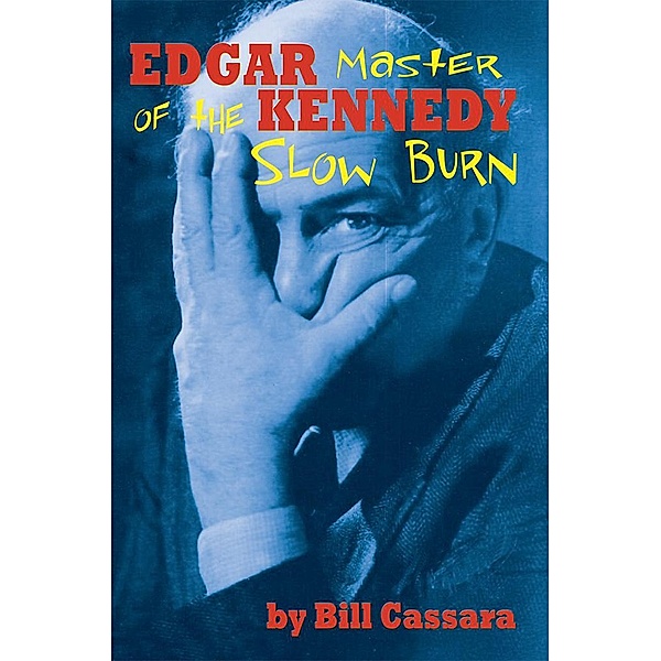 Edgar Kennedy: Master of the Slow Burn, Bill Cassara