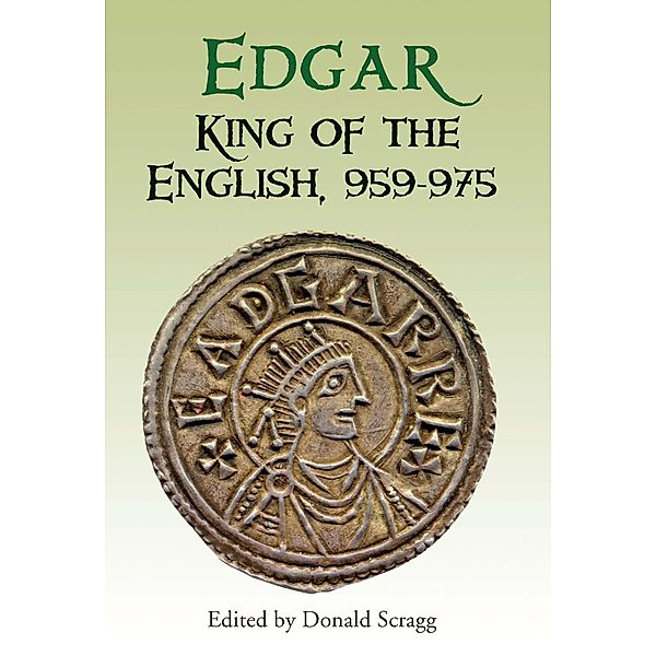 Edgar, King of the English, 959-975 / Pubns Manchester Centre for Anglo-Saxon Studies Bd.8