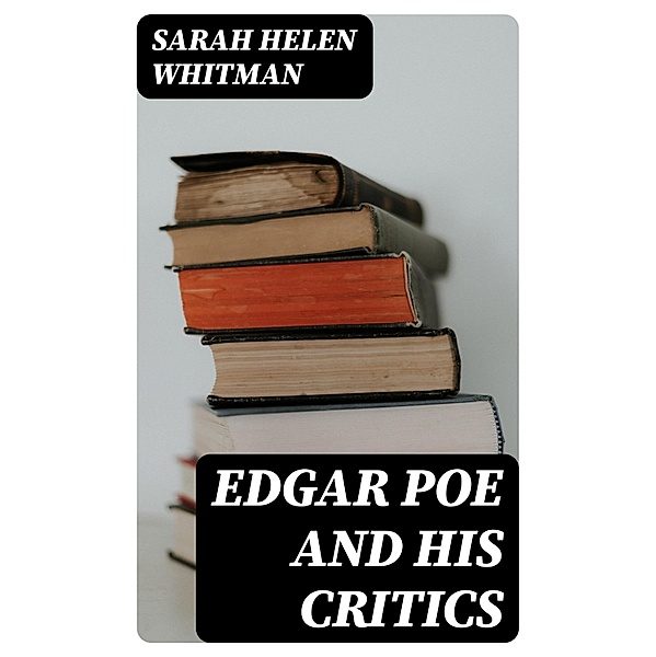 Edgar Poe and his Critics, Sarah Helen Whitman